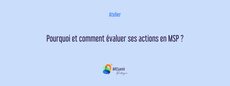 Atelier - Pourquoi et comment évaluer ses actions en MSP ?