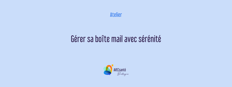 Atelier - Gérer sa boîte mail avec sérénité